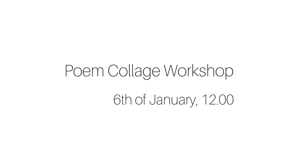 Poem Collage Workshop, 6th of January, 12.00