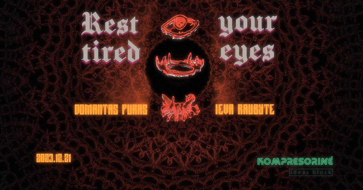 [POSTPONED] Rest your tired eyes // Ieva Raubytė & Domantas Pūras