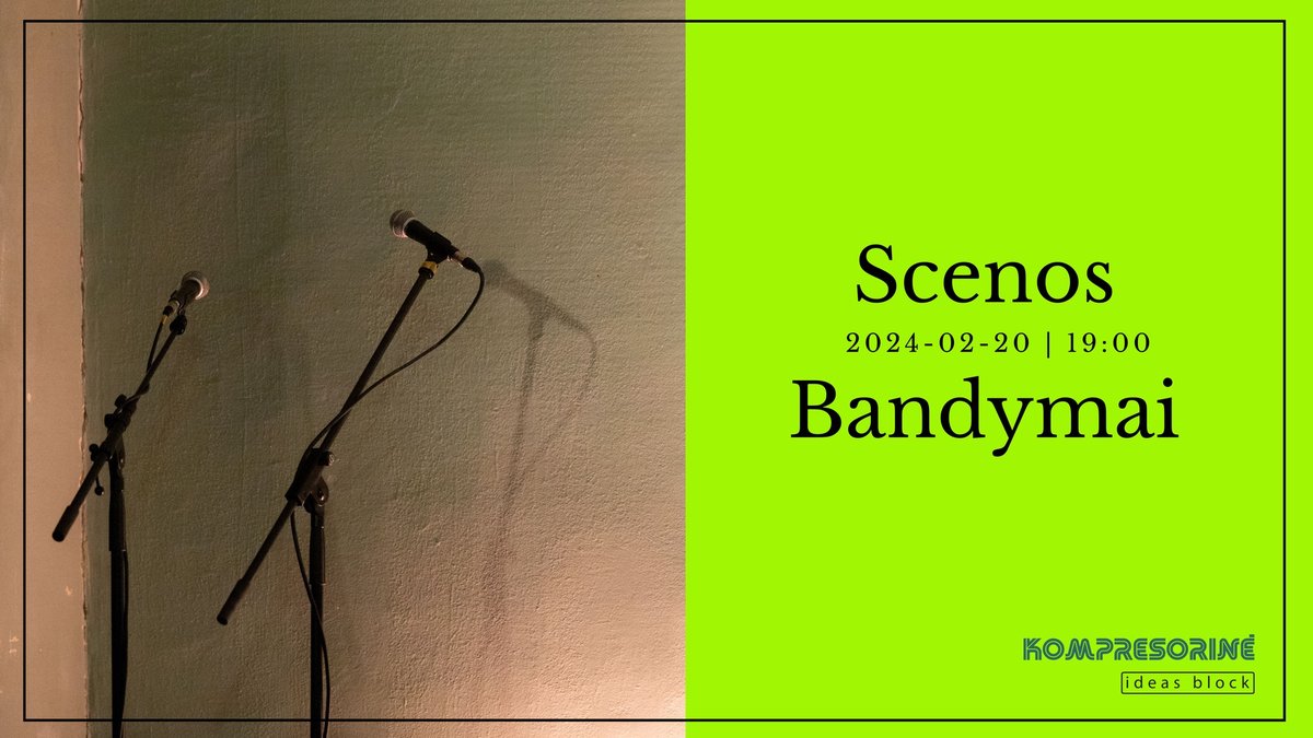 Scenos Bandymai Ideas Block - Kompresorinėje