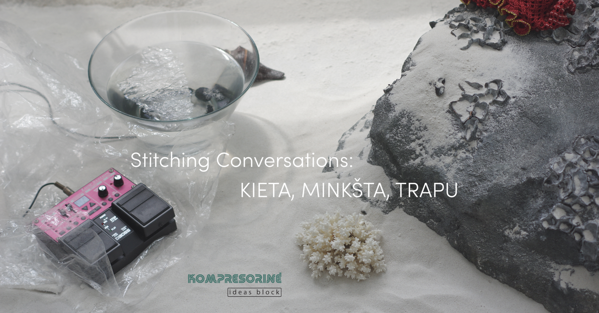 Stitching Convrsations: Kieta, minkšta, trapu