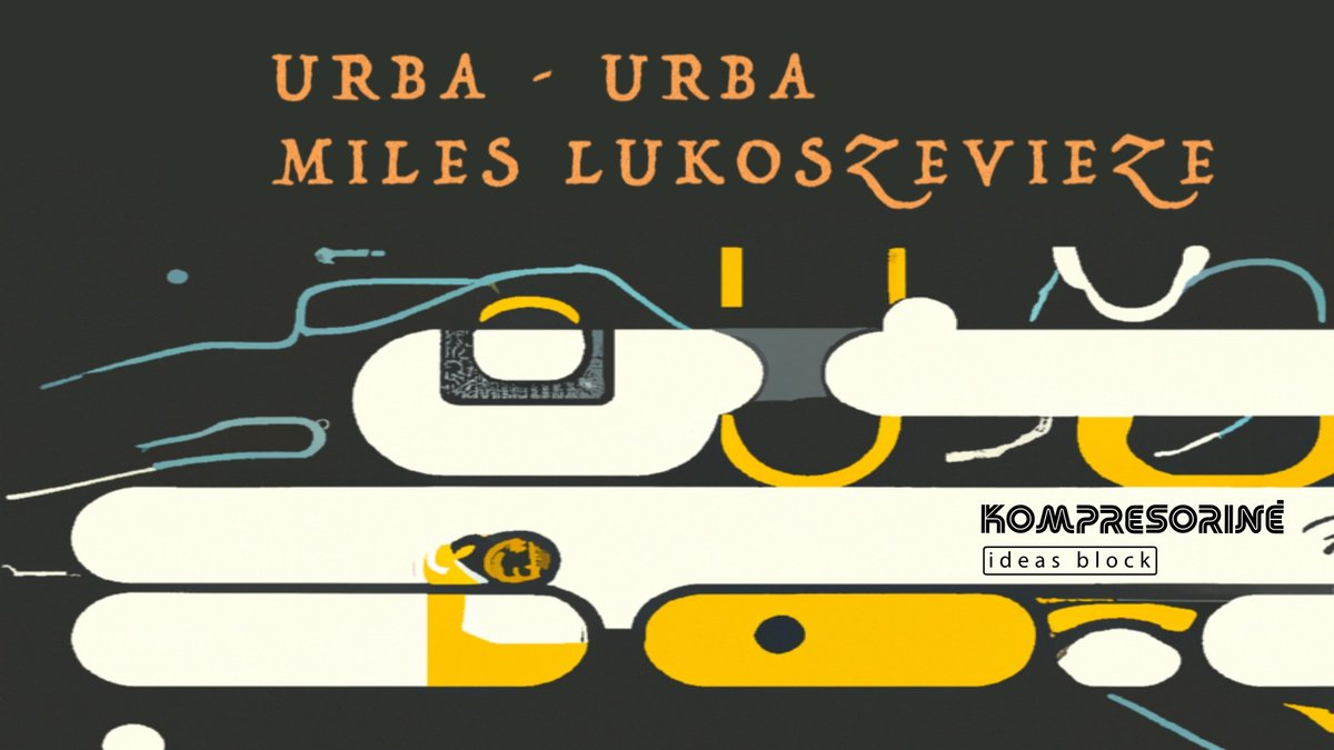 URBA-URBA  |  MILES LUKOSZEVIEZE